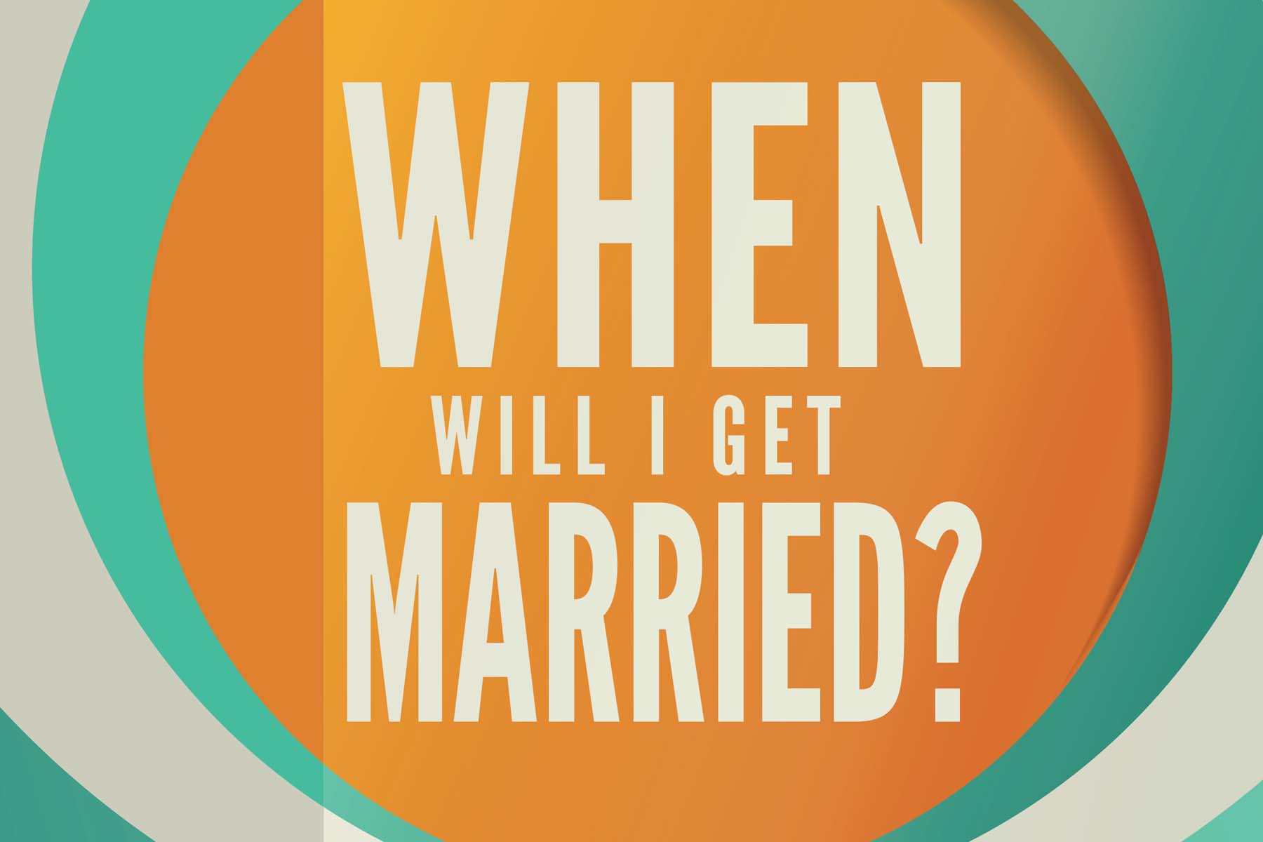 When Will I Get Married? (and 8 Other Questions that Plague Singles
